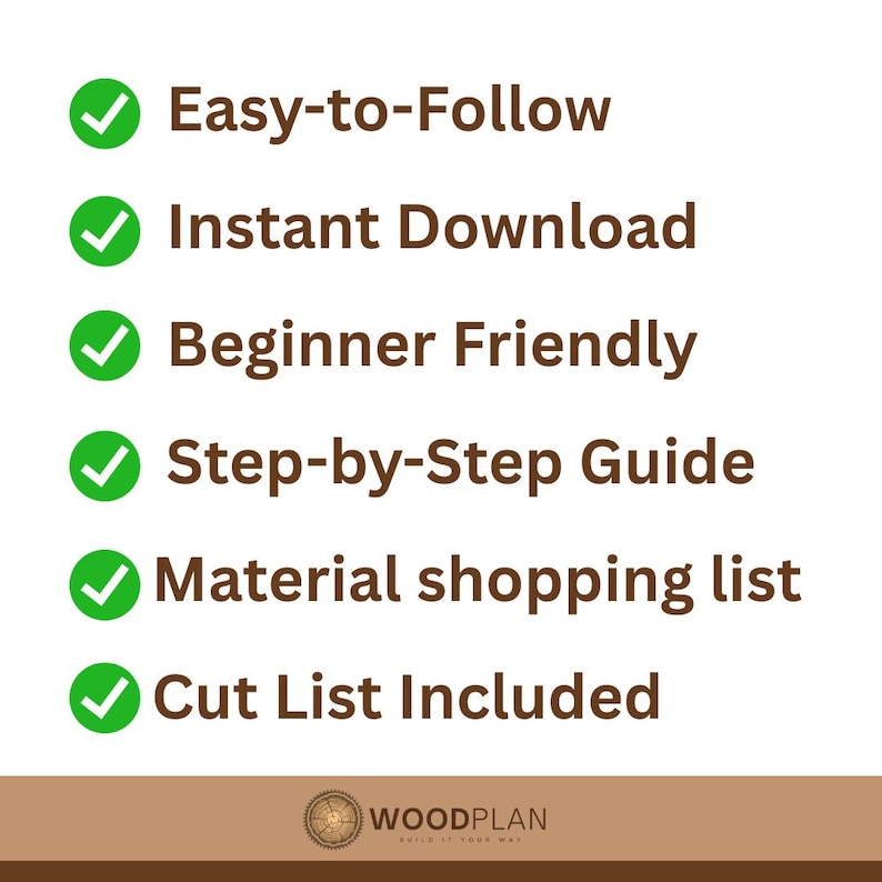 May include: A graphic with text and green checkmarks. Text includes "Easy-to-Follow", "Instant Download", "Beginner Friendly", "Step-by-Step Guide", "Material shopping list", and "Cut List Included". The Woodplan logo is at the bottom.