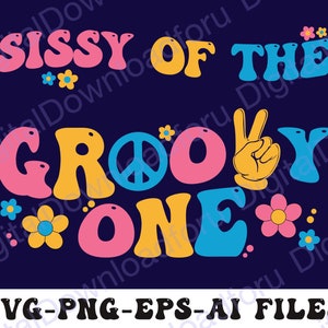 Groovy One Svg, Groovy Birthday Sissy Svg, Sissy Of The Groovy Svg  Png, Groovy One Birthday Decoration, 1st Birthday Boho Shirt