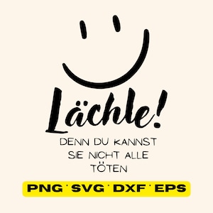 Lächle, denn du kannst sie nicht alle töten! SVG, EPS,  DXF File - Spruch - Plottdatei, Datei zum Plotten, Plotterdatei