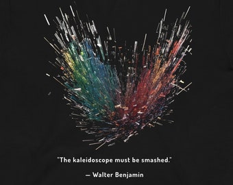 The Kaleidoscope Must Be Smashed Walter Benjamin Tshirt