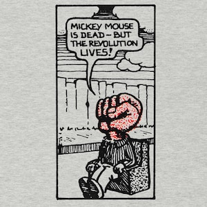 May include: Black and white comic strip illustration of a character with a red fist for a head sitting on a bench. The character is saying "Mickey Mouse is dead - but the revolution lives!"