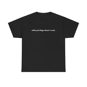 White Privilege Doesn&#39;t Exist Tee T-Shirt Funny Meme Anti Woke Controversial Joke Gift