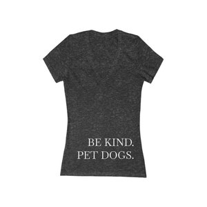 Be Kind. Pet Dogs. - Women&#39;s Jersey Short Sleeve Deep V-Neck Tee
