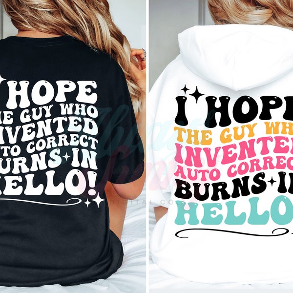 I Hope the Guy Who Invented Auto Correct Burns in Hello SVG, Sarcastic Shirt Png, Sublimation, Digital Download