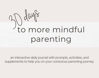 May include: A journal cover with the text "30 days to more mindful parenting." The journal is described as an interactive daily journal with prompts, activities, and supplements to help on a conscious parenting journey. The journal has a light beige background.