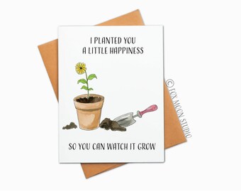 I Planted You A Little Happiness. So You Could Watch It Grow - Sympathy Greeting Card