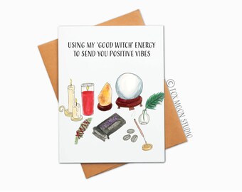 Using My Good Witch Energy To Send You Positive Vibes - Sympathy Greeting Card