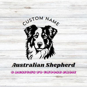 May include: Black and white illustration of an Australian Shepherd dog with the text "CUSTOM NAME" above and "Australian Shepherd" below. The image also includes the text "6 DESIGNS TO CHOOSE FROM". The background is a white wood grain.