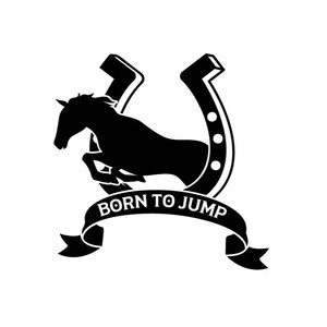 May include: Black and white silhouette of a horse jumping over a horseshoe with the text "Born to Jump" on a white ribbon.