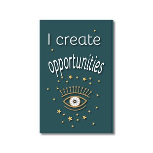 I create opportunities  - Magnetic card of affirmation - Affirmation card for your intentional life - Motivation magnet