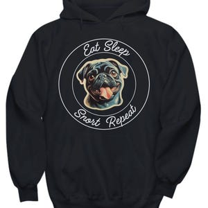 Black Pug Hoodie - Eat Sleep Snort Repeat  - Funny Dog Lover Sweatshirt