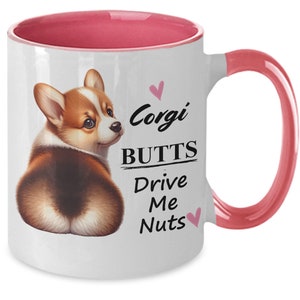 Corgi butts drive me nuts mug Two Tone ceramic coffee mug Corgi coffee cup for Corgi Mom or gifts for Corgi Lovers