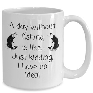 Fishing mug A day without fishing fly fishing mug coffee mug gift for dad gift for husband, Fathers Day, Birthday gift, Christmas gift