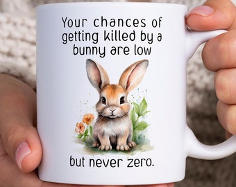 Funny Bunny Mug, Your Chances of Getting Killed by a Bunny Is Low But Never Zero, Rabbit Coffee Mug, Pet Bunny, Pet Rabbit Lover, Rabbit Mom