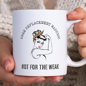 Funny Knee Replacement Mug, Knee Replacement Warrior Not For The Weak, Knee Surgery Coffee Mug, Knee Replacement Gift, Knee Surgery Tea Cup