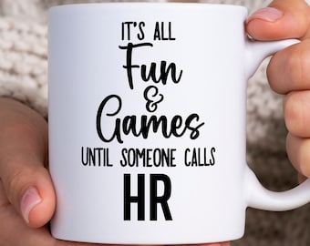 Funny HR Mug, HR Coffee Cup, HR Mug, Human Resource Mug, Human Resource Gift, It's All Fun and Games Until Someone Calls Hr, hr Office Mug