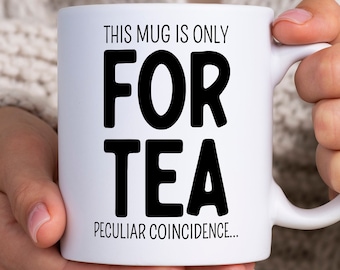 40th Birthday Gift, 40th Birthday Mug, this mug is only for tea peculiar coincidence, funny birthday gift, Forty Year Old Gift, Gift for Her