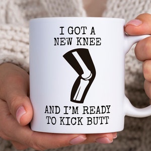 Funny Knee Replacement Mug, I Got A New Knee And Im Ready To Kick Butt Coffee Mug, Knee Replacement Gift, Knee Surgery Mug, Post Surgery Mug