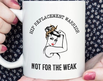 Funny Hip Replacement Mug, Hip Replacement Warrior Not For The Weak, Hip Surgery Coffee Mug, Hip Replacement Gift, Broken Hip Tea Cup