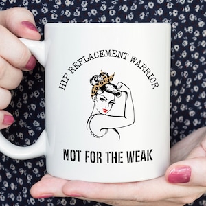Funny Hip Replacement Mug, Hip Replacement Warrior Not For The Weak, Hip Surgery Coffee Mug, Hip Replacement Gift, Broken Hip Tea Cup