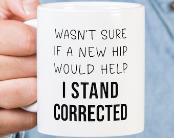 Taza divertida de reemplazo de cadera. No estaba seguro de si una cadera nueva ayudaría. Me corrigieron. Taza de café para cirugía de cadera. Regalo de reemplazo de cadera. Cadera rota.