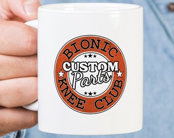 Funny Knee Replacement Mug, Bionic Knee Club Custom Parts, Knee Surgery Coffee Mug, Knee Replacement Gift, Knee Surgery Tea Cup