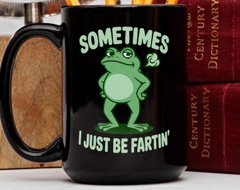 Funny Frog Coffee Mug, Sometimes I Just Be Fartin', Novelty Fart Mug, Meme Cup, Ceramic Mug, Gag Gift, Birthday Gift, Dad Gift, Coworker Mug