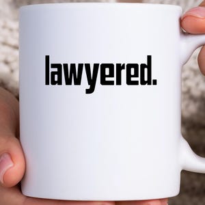 Lawyered Funny Mug, Attorney Coffee Mug, Lawyer Gift, Legal Humor, Law School Graduation Gift, JD Student, Bar Exam, New Lawyer, Law Office