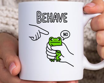 Behave No Frog Meme Mug, Funny Frog Coffee Mug, Meme Mug, Novelty Gift, Sarcastic Ceramic Coffee Cup, Cute Frog Cup, Gag Gift