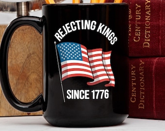 Rejecting Kings Since 1776 Mug, US Flag Patriotic Coffee Tea Cup, American Independence Day Gift, Freedom Drinkware, 4th of July, USA Histor