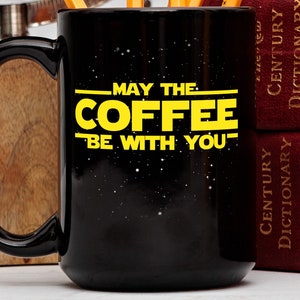 May The Coffee Be With You Mug, Funny Coffee Mug, Star Wars Inspired Mug, Nerd Gift Idea, Funny Gift for Star Wars Fans, Best Boyfriend Gift