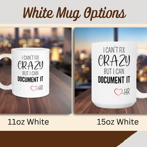 Funny HR Mug, HR Coffee Cup, HR Mug, Human Resource Mug, Human Resource Gift, I Can't Fix Crazy But I Can Document It, hr Office Mug White
