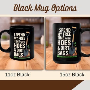 Funny Gardening Mug, I Spend My Free Time With Hoes and Dirt Bags, Gardener Gift, Gardening Humor, Gag Gift, Coffee Mug, Plant Mom Gift Black