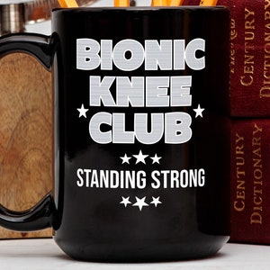 Funny Knee Replacement Mug, Bionic Knee Club Standing Strong, Knee Surgery Coffee Mug, Knee Replacement Gift, Knee Surgery Tea Cup