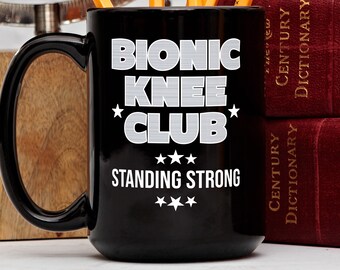 Funny Knee Replacement Mug, Bionic Knee Club Standing Strong, Knee Surgery Coffee Mug, Knee Replacement Gift, Knee Surgery Tea Cup