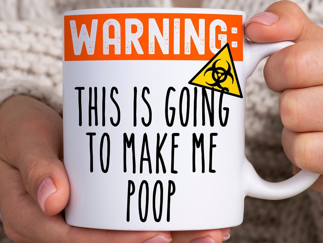 Warning This Is Going To Make Me Poop Mug Funny Coffee Mug Etsy warning-this-is-going-to-make-me-poop-mug-funny-coffee-mug-etsy