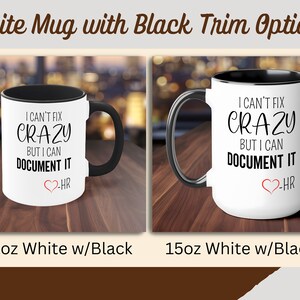 Funny HR Mug, HR Coffee Cup, HR Mug, Human Resource Mug, Human Resource Gift, I Can't Fix Crazy But I Can Document It, hr Office Mug White w/ Black Trim