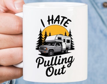 I Hate Pulling Out Funny Truck Camper Mug, Camping Coffee Mug, RV Camper Gift, Road Trip Cup, Outdoor Adventure Mug, Gag Gift for Him