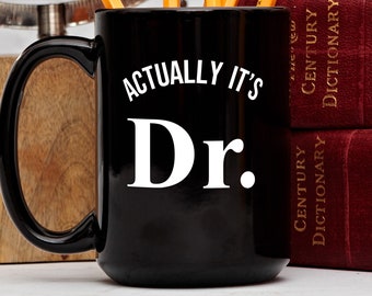 Funny Doctor Mug, Dr Mug, Doctorate Degree Mug, Dr Graduation Gifts, It's Actually Dr Mug, Graduation Gifts, PHD Mug, Med School Grad Mug