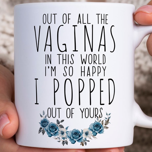 Charming Mother's Day Coffee Mug, Blue Floral Design, 'Im Glad I Popped Out Of Yours' Quote, Perfect Gift for Mom, Mom Birthday Present,