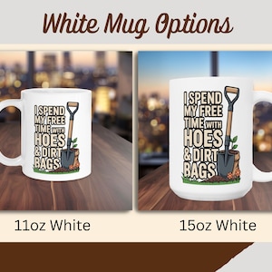 Funny Gardening Mug, I Spend My Free Time With Hoes and Dirt Bags, Gardener Gift, Gardening Humor, Gag Gift, Coffee Mug, Plant Mom Gift White