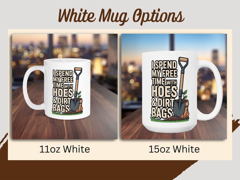 Funny Gardening Mug, I Spend My Free Time With Hoes and Dirt Bags, Gardener Gift, Gardening Humor, Gag Gift, Coffee Mug, Plant Mom Gift White
