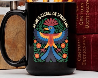 No One Is Illegal On Stolen Land Mug, Indigenous Rights, Native Land Decolonize, Folk Art Bird, Vibrant Floral Coffee Cup, Social Justice