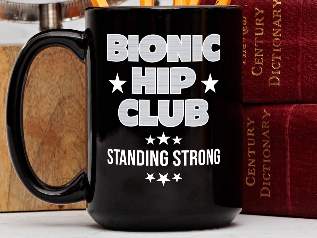 Funny Hip Replacement Mug, Bionic Hip Club Standing Strong, Hip Surgery