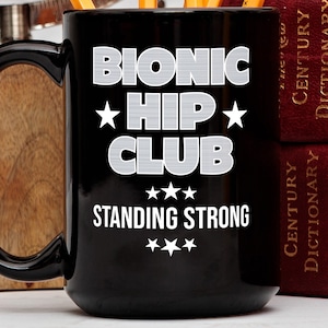 Funny hip Replacement Mug, Bionic hip Club Standing Strong, hip Surgery Coffee Mug, hip Replacement Gift, hip Surgery Tea Cup,