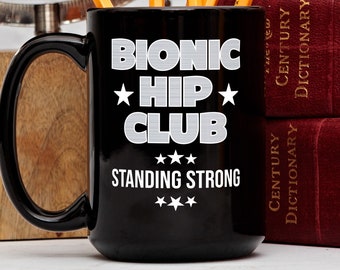 Funny hip Replacement Mug, Bionic hip Club Standing Strong, hip Surgery Coffee Mug, hip Replacement Gift, hip Surgery Tea Cup,