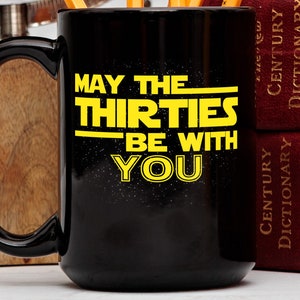 30th Birthday Gift, 30th Birthday Mug, May The Thirties Be With You, Star Wars inspired Mug, Nerdy Birthday Gift, Thirty Year Old Gift