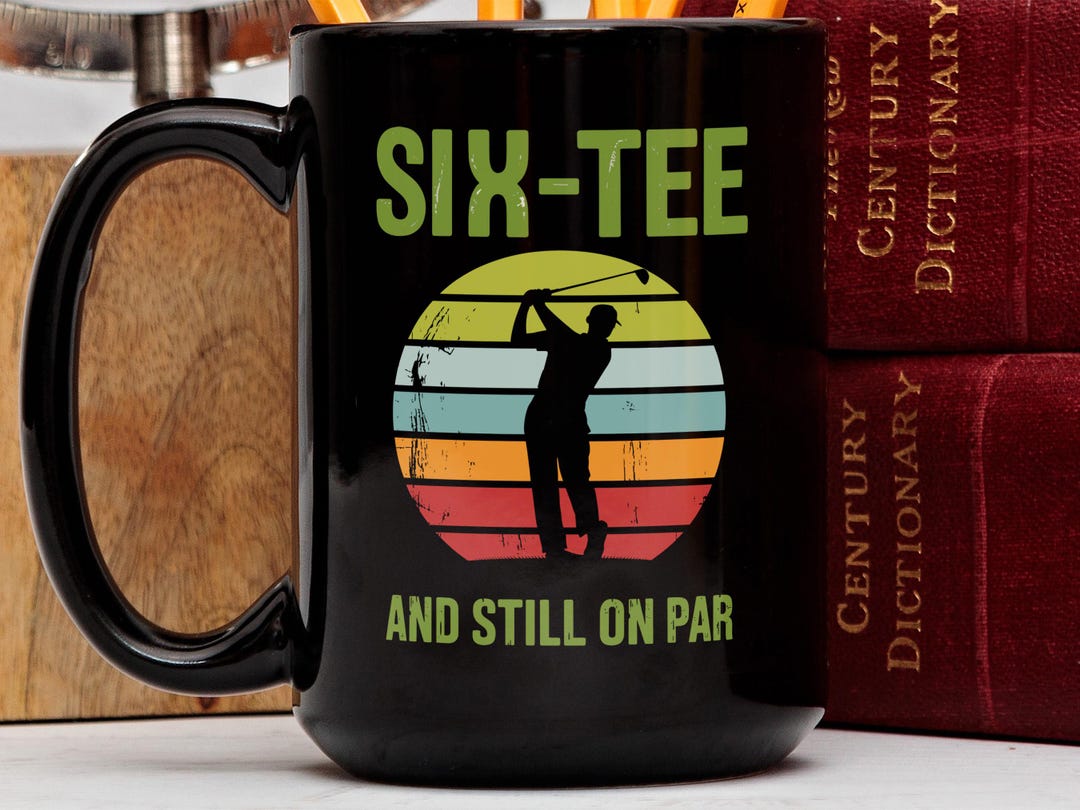 Funny Six-tee Sixty Birthday Golf Mug, Still on Par Golfer Gift for Dad ...