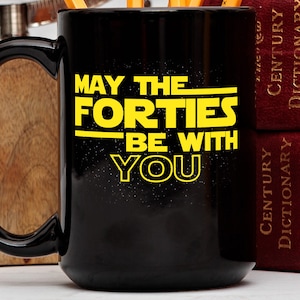 40th Birthday Gift, 40th Birthday Mug, May The Forties Be With You, Star Wars inspired Mug, Nerdy Birthday Gift, Forty Year Old Gift