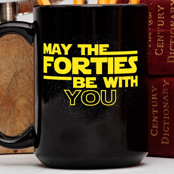 40th Birthday Gift, 40th Birthday Mug, May The Forties Be With You, Star Wars inspired Mug, Nerdy Birthday Gift, Forty Year Old Gift